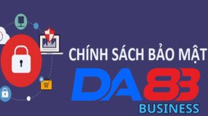 Các thông tin liên quan về chính sách bảo mật DA88