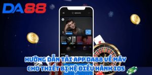 Điều kiện cần thiết để thực hiện tải app DA88 thành công