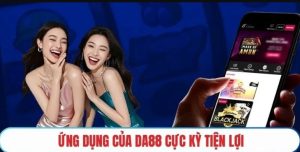 Giới thiệu DA88 về những ưu điểm cực kỳ nổi bật