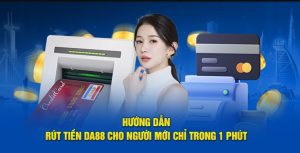 Quy trình dễ dàng để thực hiện rút tiền DA88